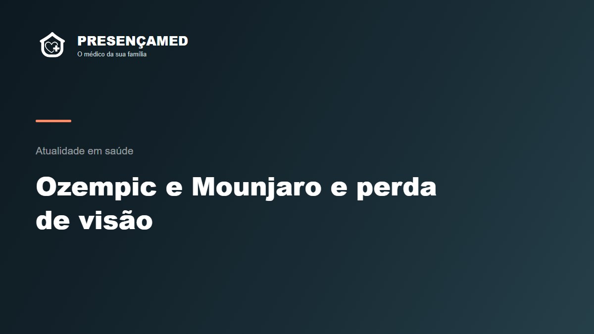 Ozempic e Mounjaro e perda de visão: o que se sabe até agora e quais sinais olhar